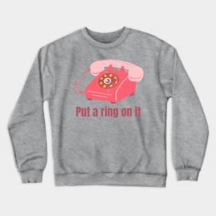 Put a ring on it Crewneck Sweatshirt